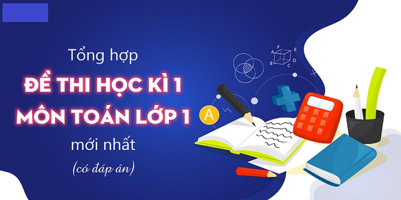 50 Đề Thi Toán Học Kỳ 1 Lớp 1