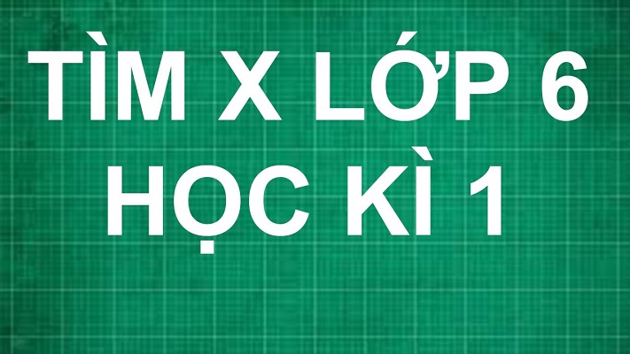 Bài tập toán tìm x lớp 6 học kỳ 1