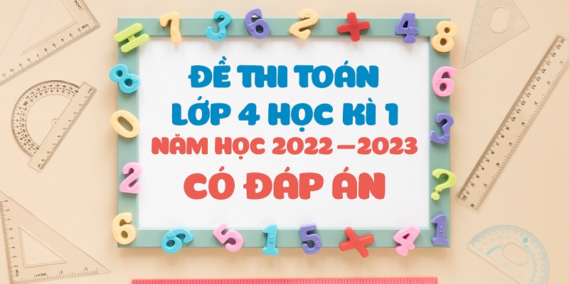  Đề Thi Môn Toán Lớp 4 Học Kì 1