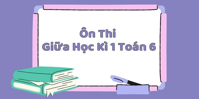 Các Dạng Bài Tập Toán Lớp 6 Học Kỳ 1