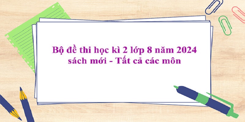 Đề Thi Học Kì 2 Lớp 8