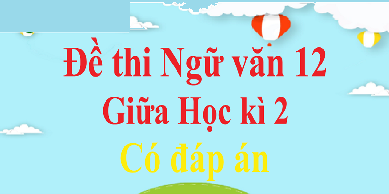 Đề Thi Ngữ Văn Lớp 12 Học Kì 2