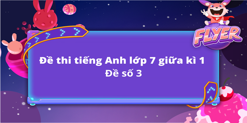 Đề Thi Tiếng Anh Lớp 7 Học Kỳ 1