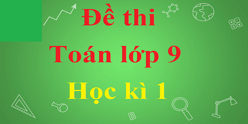 Đề Thi Toán Lớp 9 Học Kì 1